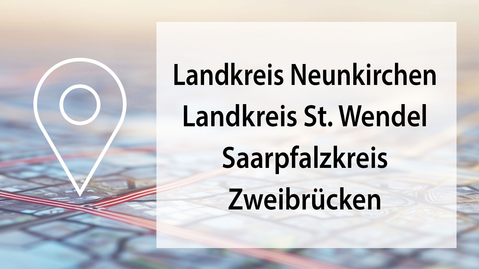 Eine Landkarte mit Standort-Symbol und der Schrift "Landkreis Neunkirchen, Landkreis St. Wendel, Saarpfalzkreis und Zweibrücken" wird dargestellt.