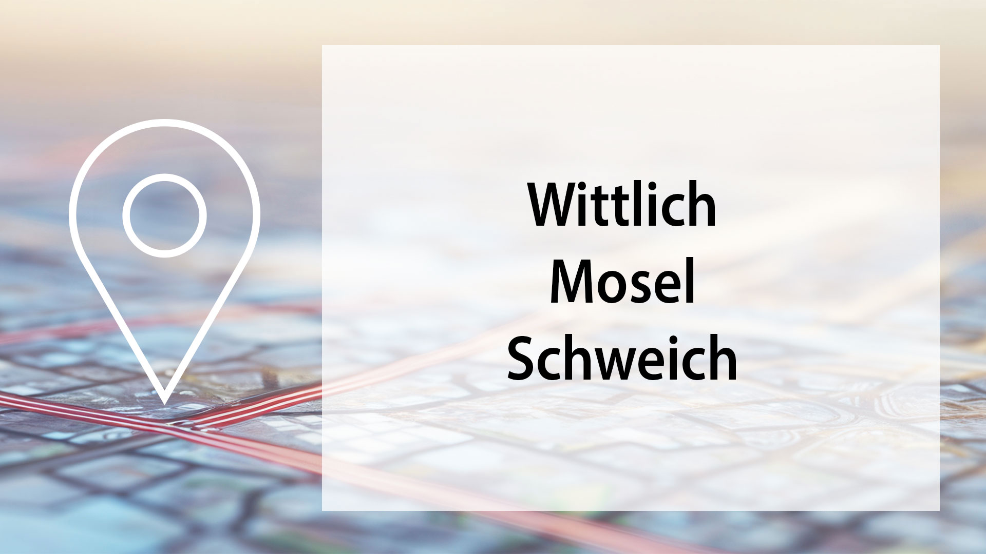 Ein Standort-Symbol mit der Beschriftung "Wittlich, Mosel, Schweich" wird dargestellt.